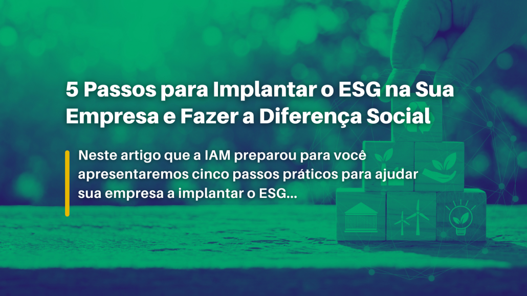 5 Passos Para Implantar O ESG Na Sua Empresa E Fazer A Diferença Social ...